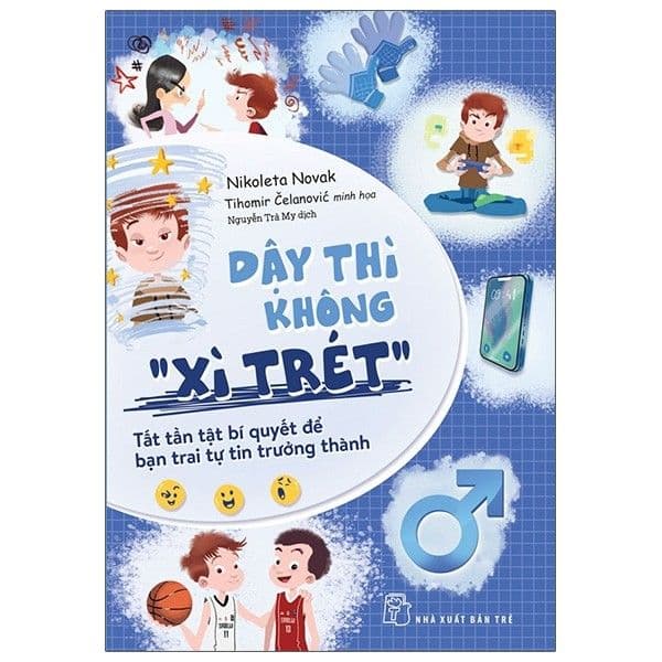 Dậy Thì Không "Xì Trét": Tất Tần Tật Bí Quyết Để Bạn Trai Tự Tin Trưởng Thành - Thanh Thanh