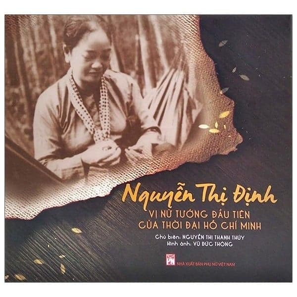 Nguyễn Thị Định - Vị Nữ Tướng Đầu Tiên Của Thời Đại Hồ Chí Minh - Nguyễn Thị Thanh Thủy