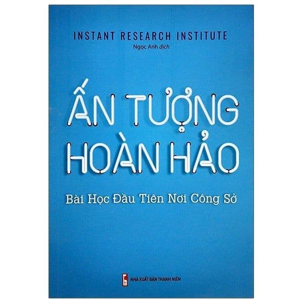 Ấn Tượng Hoàn Hảo - Bài Học Đầu Tiên Noi Công Sở - Instant Research Institute