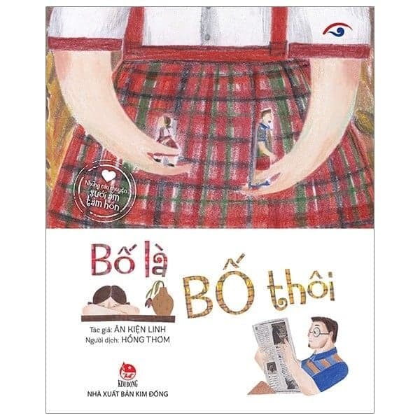 Những Câu Chuyện Sưởi Ấm Tâm Hồn: Bố Là Bố Thôi