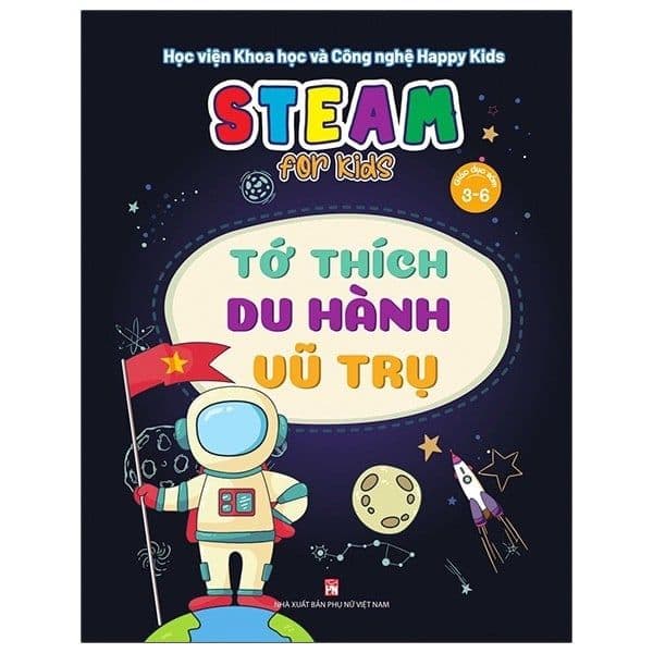 Steam For Kids: Tớ Thích Du Hành Vũ Trụ (3-6 Tuổi) - Vũ