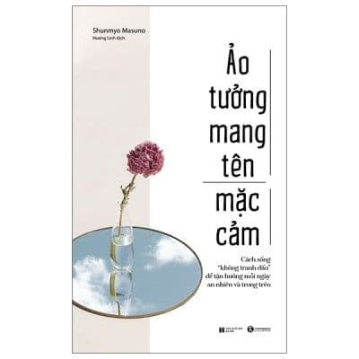 Ảo Tưởng Mang Tên Mặc Cảm: Cách Sống “Không Tranh Đấu” Để Tận Hưởng Mỗi Ngày An Nhiên Và Trong Trẻo -