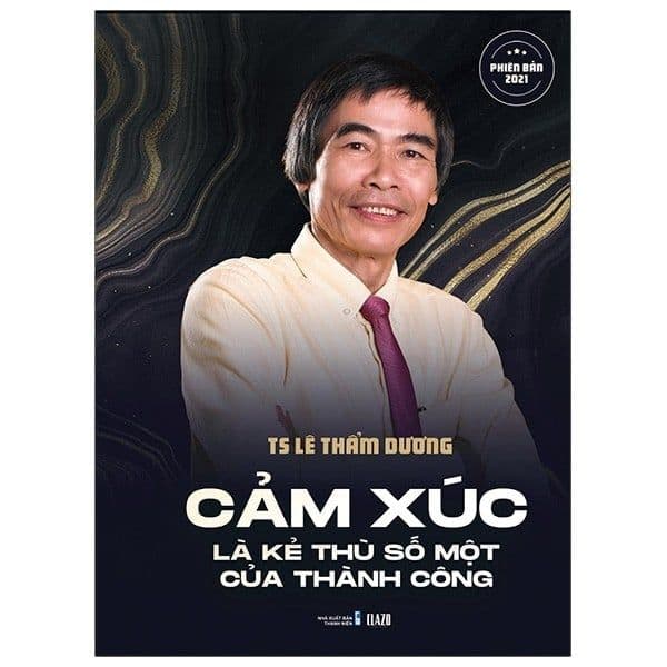 Cảm Xúc Là Kẻ Thù Số Một Của Thành Công - Phiên Bản 2021 - Thanh Hoa