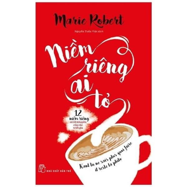 Niềm Riêng Ai Tỏ - 12 Niềm Riêng Và Lời Khuyên Của Các Triết Gia -