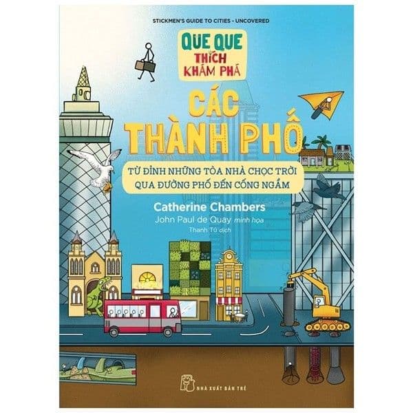 Que Que Thích Khám Phá: Các Thành Phố - Từ Đỉnh Những Tòa Nhà Chọc Trời Qua Đường Phố Đến Cống Ngầm - Thanh Thanh