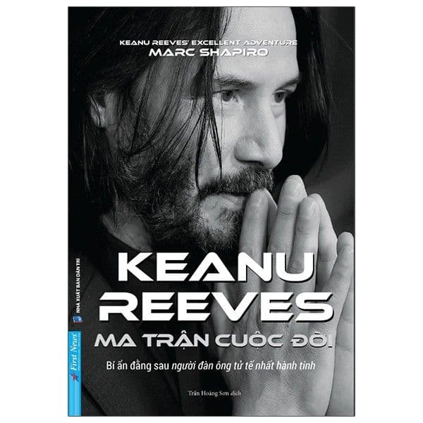 Ma Trận Cuộc Đời Keanu Reeves - Keanu Reeves’s Excellent Adventure: An Unauthorized Biography - Marc Shapiro