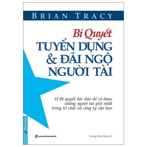 Bí Quyết Tuyển Dụng & Đãi Ngộ Người Tài - Brian Tracy