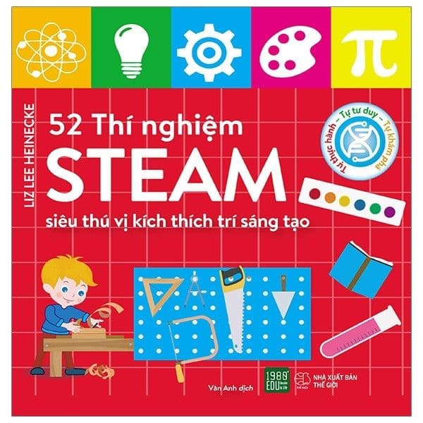 52 Thí Nghiệm Steam Siêu Thú Vị Kích Thích Trí Sáng Tạo - Liz Lee Heinecke