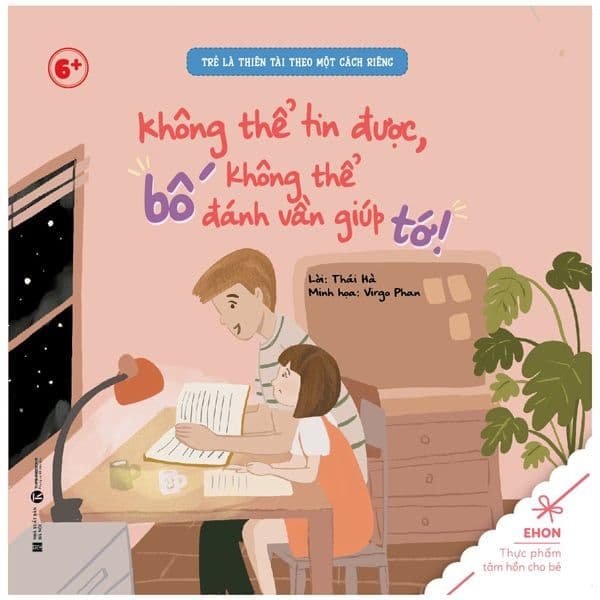 Ehon - Trẻ Là Thiên Tài Theo Một Cách Riêng - Không Thể Tin Được, Bố Không Thể Đánh Vần Giúp Tớ! (Từ 6 Tuổi) - Thái Hà