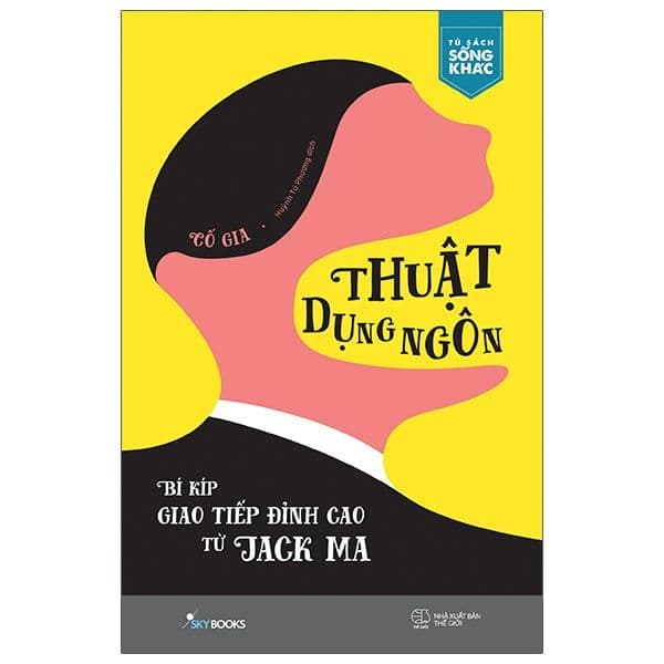 Thuật Dụng Ngôn - Bí Kíp Giao Tiếp Đỉnh Cao Từ Jack Ma - Cố Gia