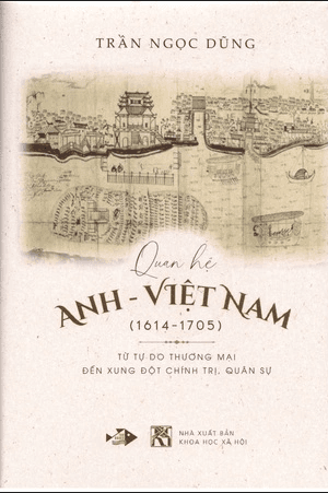 Quan Hệ Anh – Việt Nam (1614-1705) - Từ Tự Do Thương Mại Đến Xung Đột Chính Trị, Quân Sự - Việt Thư