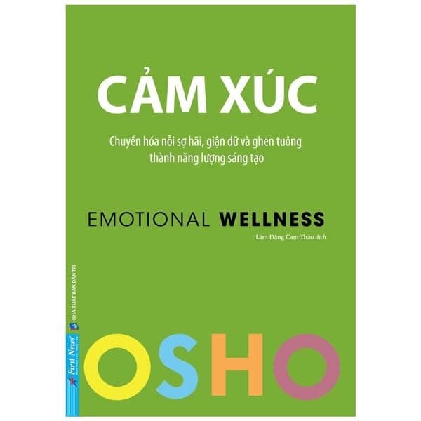Osho - Cảm Xúc - Chuyển Hóa Nỗi Sợ Hãi, Giận Dữ Và Ghen Tuông Thành Năng Lượng Sáng Tạo - Thanh Hoa
