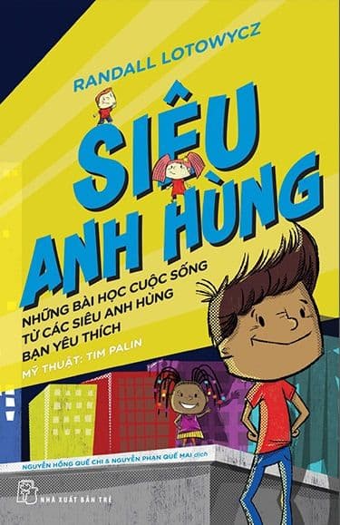 Siêu Anh Hùng - Những Bài Học Cuộc Sống Từ Các Siêu Anh Hùng Bạn Yêu Thích - Randall Lotowycz