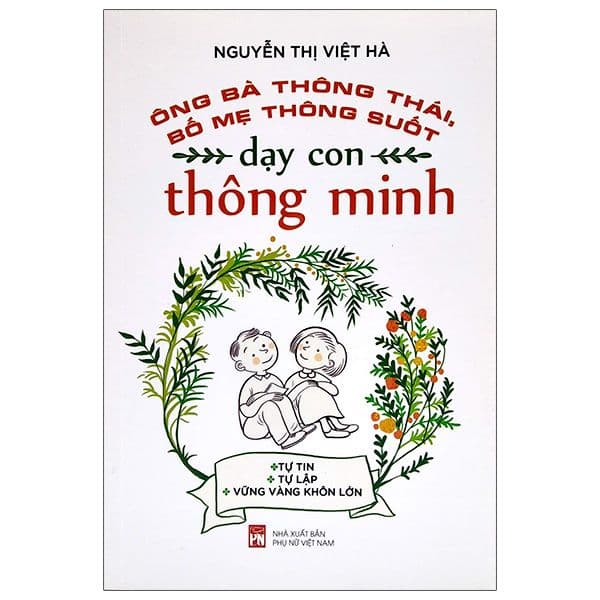 Ông Bà Thông Thái, Bố Mẹ Thông Suốt - Dạy Con Thông Minh - Nguyễn Thị Việt Hà