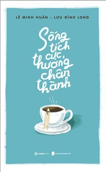 Sống Tích Cực, Thương Chân Thành - Lê Minh Huân