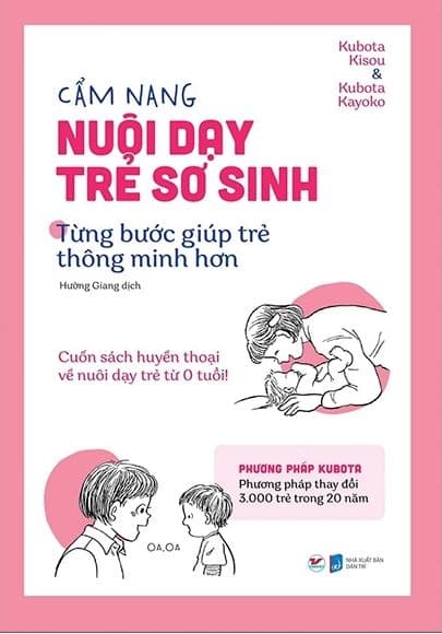 Cẩm Nang Nuôi Dạy Trẻ Sơ Sinh - Từng Bước Giúp Trẻ Thông Minh Hơn: Cuốn Sách Huyền Thoại Về Nuôi Dạy Trẻ Từ 0 Tuổi - Kubota Kisou