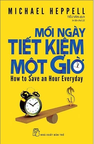Mỗi Ngày Tiết Kiệm Một Giờ - How To Save An Hour Everyday - Michael Heppell