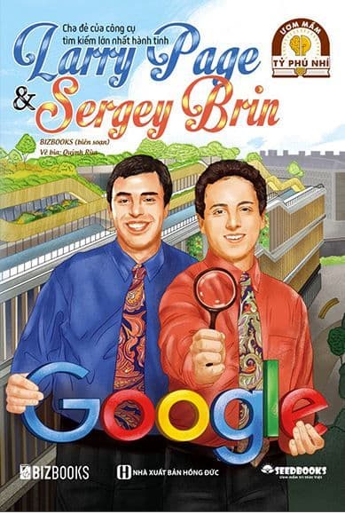 Ươm Mầm Tỷ Phú Nhí - Larry Page & Sergey Brin: Cha Đẻ Của Công Cụ Tìm Kiếm Lớn Nhất Hành Tinh - Bizbooks