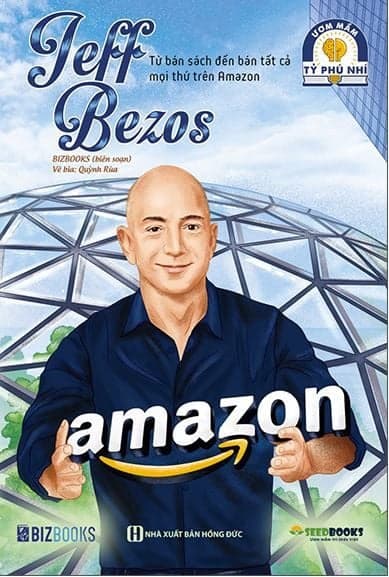 Ươm Mầm Tỷ Phú Nhí - Jeff Bezos: Từ Bán Sách Đến Bán Tất Cả Mọi Thứ Trên Amazon - Bizbooks
