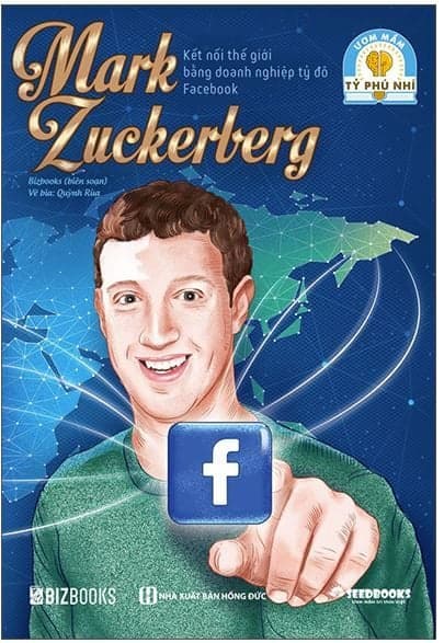 Ươm Mầm Tỷ Phú Nhí - Mark Zuckerberg: Kết Nối Thế Giới Bằng Doanh Nghiệp Tỷ Đô Facebook - Bizbooks
