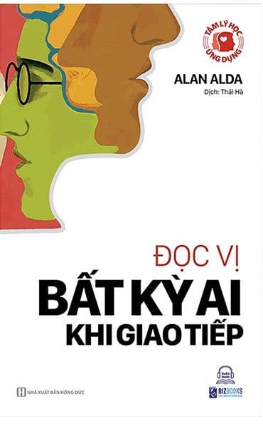 Tâm Lý Học Ứng Dụng: Đọc Vị Bất Kỳ Ai Khi Giao Tiếp - Alan Alda
