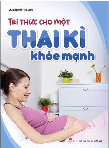 Tri Thức Cho Một Thai Kì Khỏe Mạnh - Tri Thức