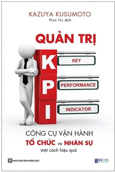 Quản Trị KPI - Công Cụ Vận Hành Tổ Chức Và Nhân Sự Một Cách Hiệu Quả - Kazuys Kusumoto