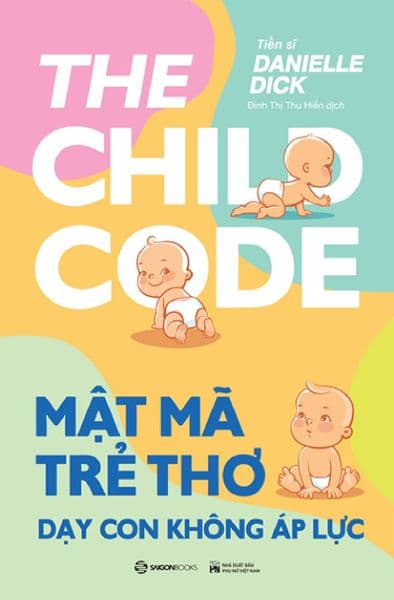 Mật Mã Trẻ Thơ - Dạy Con Không Áp Lực - Saigon Books