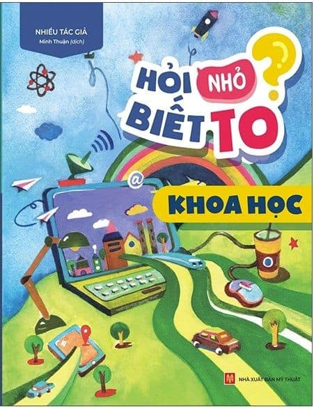 Hỏi Nhỏ Biết To - Khoa Học - Nhiều tác giả