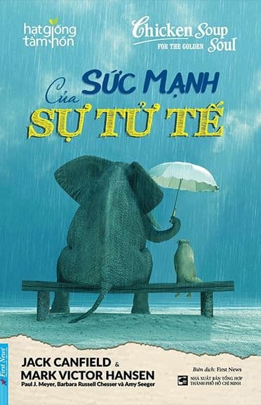 Chicken Soup For The Golden Soul - Sức Mạnh Của Sự Tử Tế - Nhiều tác giả