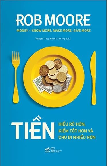 Tiền - Hiểu Rõ Hơn, Kiếm Tốt Hơn Và Cho Đi Nhiều Hơn - Di Di