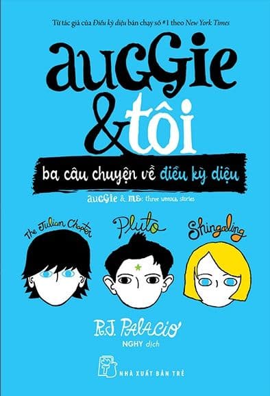 Auggie & Tôi: Ba Câu Chuyện Về Điều Kỳ Diệu - R J Palacio