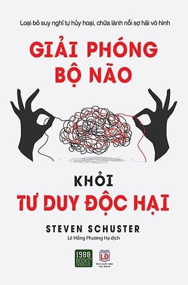 Giải Phóng Bộ Não Khỏi Tư Duy Độc Hại - Steven Schuster