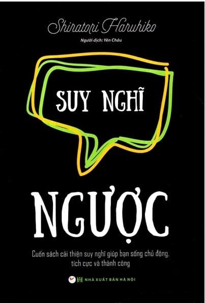 Suy Nghĩ Ngược - Cuốn Sách Cải Thiện Suy Nghĩ Giúp Bạn Sống Chủ Động, Tích Cực Và Thành Công - Thanh Thanh