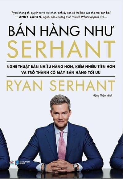 Bán Hàng Như Serhant - Cách Để Bán Nhiều Hàng Hơn, Kiếm Nhiều Tiền Hơn Và Trở Thành Cỗ Máy Bán Hàng Tối Ưu - Thanh Thanh