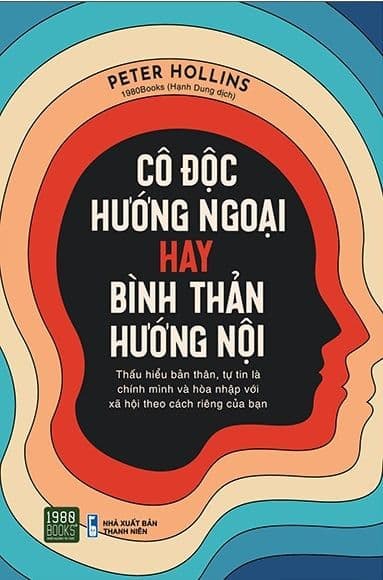Cô Độc Hướng Ngoại Hay Bình Thản Hướng Nội - Peter Hollins