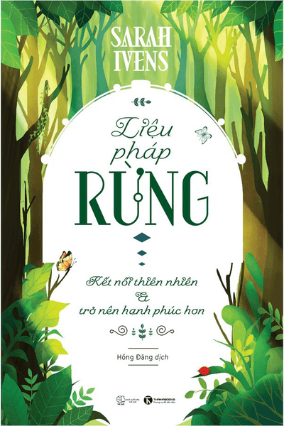 Liệu pháp rừng - Kết nối thiên nhiên và trở nên hạnh phúc hơn - Sarah Ivens