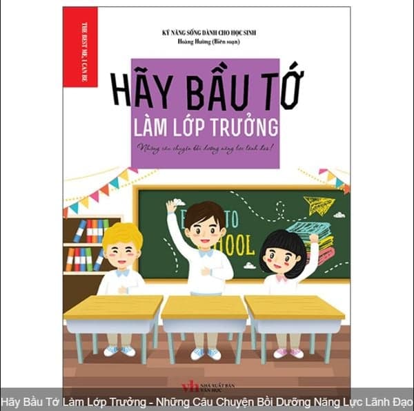 Hãy Bầu Tớ Làm Lớp Trưởng - Những Câu Chuyện Bồi Dưỡng Năng Lực Lãnh Đạo - Làn