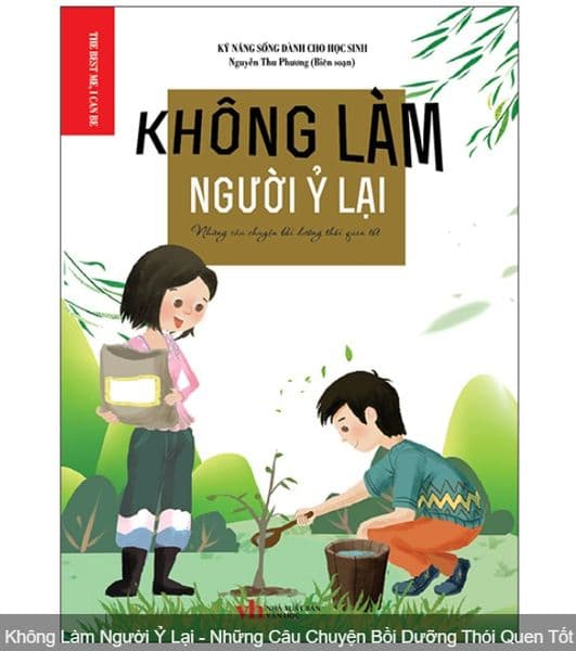 Không Làm Người Ỷ Lại - Những Câu Chuyện Bồi Dưỡng Thói Quen Tốt - Chuyện