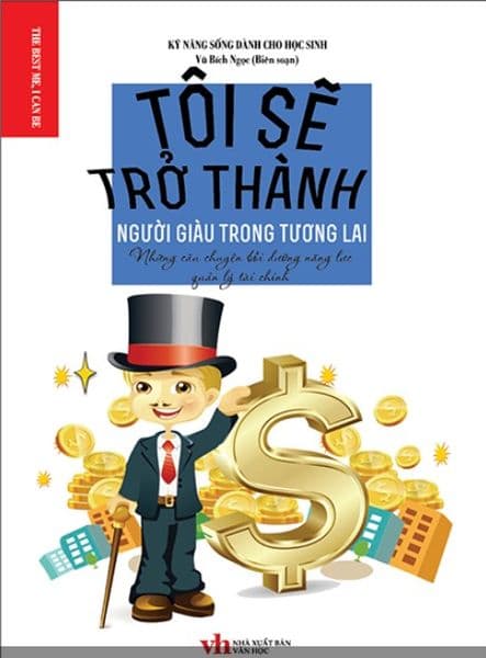 Tôi Sẽ Trở Thành Người Giàu Trong Tương Lai - Những Câu Chuyện Bồi Dưỡng Năng Lực Quản Lý Tài Chính - Việt Chi