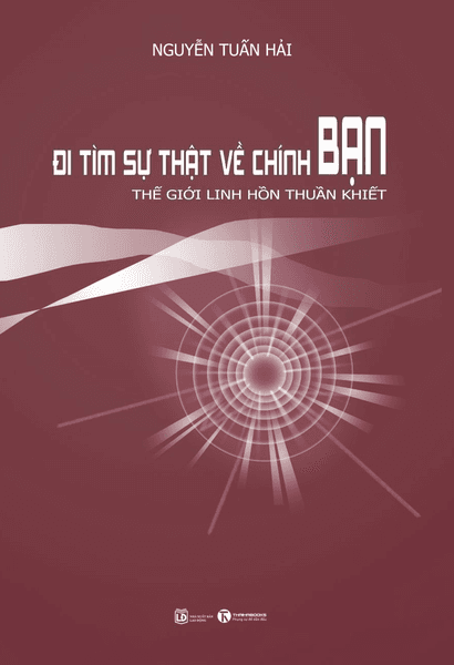 Đi tìm sự thật về chính bạn - Thế giới linh hồn thuần khiết - Nguyễn Tuấn Hải