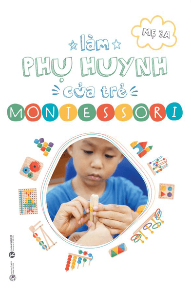 Làm phụ huynh của trẻ Montessori - Mẹ 3A (Nguyễn Hoàng Kim Thảo)