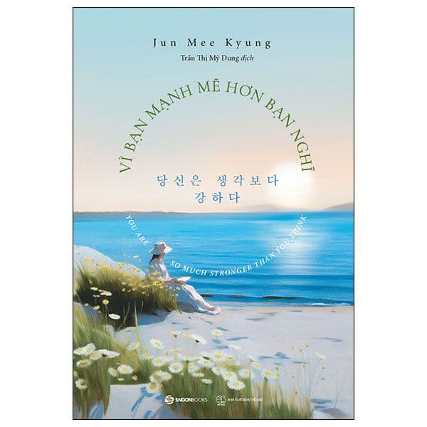 Vì Bạn Mạnh Mẽ Hơn Bạn Nghĩ - Saigon Books