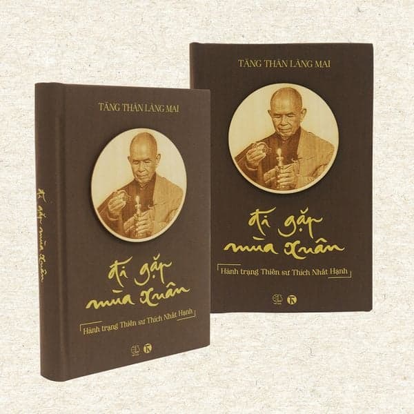 Đi Gặp Mùa Xuân - Hành Trạng Thiền Sư Thích Nhất Hạnh (Ấn bản đặc biệt) - Tăng Thân Làng Mai