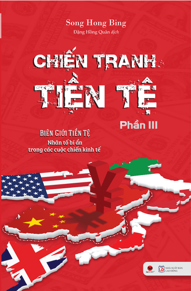 Chiến Tranh Tiền Tệ - Biên Giới Tiền Tệ - Nhân Tố Bí Ẩn Trong Các Cuộc Chiến Kinh Tế (Phần III)