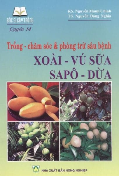 Trồng - Chăm Sóc & Phòng Trừ Sâu Bệnh Xoài - Vú Sữa - Sapô - Dừa - Vũ