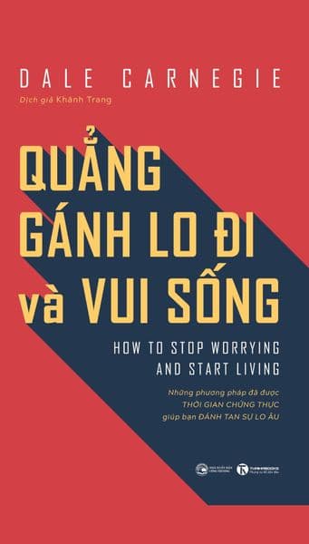 Quẳng Gánh Lo Đi Và Vui Sống: Những Phương Pháp Đã Được Thời Gian Chứng Thực Giúp Bạn Đánh Tan Sự Lo Âu - Thái Vũ