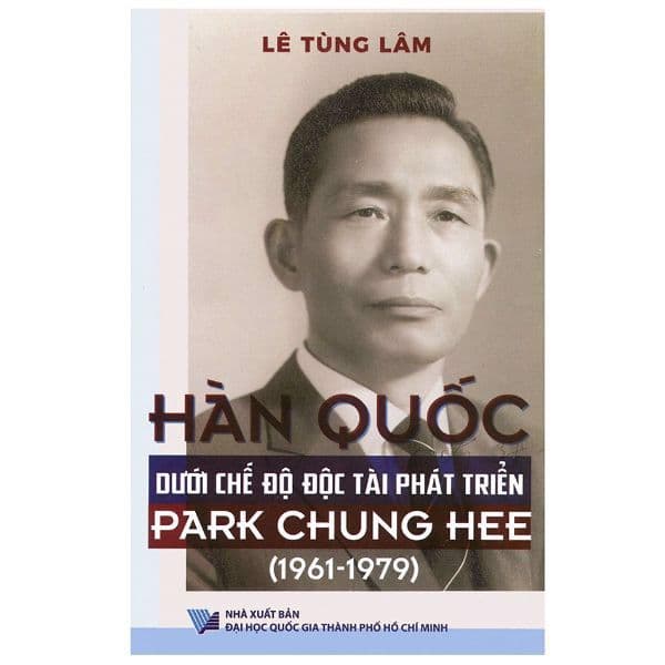 Hàn Quốc Dưới Chế Độ Độc Tài Phát Triển Park Chung Hee (1961 – 1979) - Lê Tùng Lâm