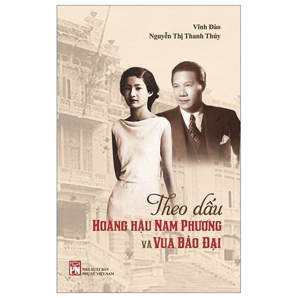 Theo Dấu Hoàng Hậu Nam Phương Và Vua Bảo Đại - Phương Phương