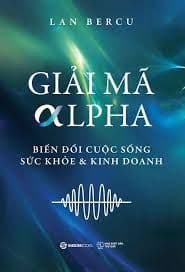Giải Mã Alpha - Biến Đổi Cuộc Sống, Sức Khỏe Và Kinh Doanh - Saigon Books